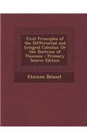 First Principles of the Differential and Integral Calculus: Or the Doctrine of Fluxions