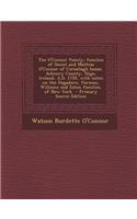 The O'Connor Family; Families of Daniel and Mathias O'Connor of Corsallagh House, Achonry County, Sligo, Ireland, A.D. 1750, with Notes on the Hagadorn, Furman, Williams and Eaton Families, of New York - Primary Source Edition