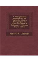 A Bibliographical Catalogue of the Waltonian Library Belonging to the Estate of Robert W. Coleman ...