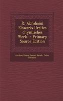 R. Abrahami Eleazaris Uraltes Chymisches Werk.