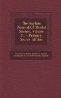 The Asylum Journal of Mental Science, Volume 3... - Primary Source Edition