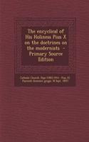 The Encyclical of His Holiness Pius X on the Doctrines on the Modernists - Primary Source Edition