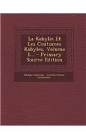 La Kabylie Et Les Coutumes Kabyles, Volume 1...