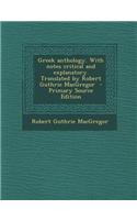 Greek Anthology. with Notes Critical and Explanatory. Translated by Robert Guthrie MacGregor