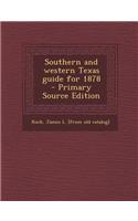 Southern and Western Texas Guide for 1878 - Primary Source Edition