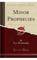 Minor Prophecies (Classic Reprint)
