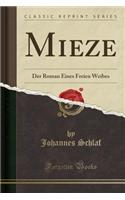 Mieze: Der Roman Eines Freien Weibes (Classic Reprint)