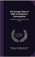 Energy Value of Milk as Related to Consumption: Formulas for the Computation of the Energy