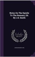 Notes On The Epistle To The Romans, Ed. By J.d. Smith