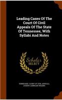Leading Cases of the Court of Civil Appeals of the State of Tennessee, with Syllabi and Notes