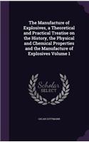 Manufacture of Explosives, a Theoretical and Practical Treatise on the History, the Physical and Chemical Properties and the Manufacture of Explosives Volume 1: (English)