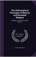 The Philosophical Principles of Natural and Revealed Religion: Unfolded in a Geometrical Order Volume 2