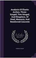 Analysis Of Elastic Arches, Three-hinged, Two-hinged, And Hingeless, Of Steel, Masonry, And Reinforced Concrete