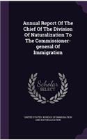 Annual Report Of The Chief Of The Division Of Naturalization To The Commissioner-general Of Immigration