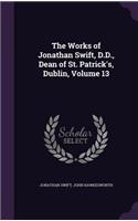 Works of Jonathan Swift, D.D., Dean of St. Patrick's, Dublin, Volume 13