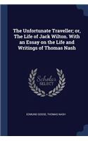 The Unfortunate Traveller; or, The Life of Jack Wilton. With an Essay on the Life and Writings of Thomas Nash