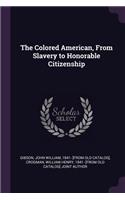 The Colored American, from Slavery to Honorable Citizenship