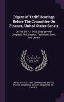 Digest Of Tariff Hearings Before The Committee On Finance, United States Senate: On The Bill H.r. 7456, Sixty-seventh Congress, First Session. Testimony, Briefs, And Letters