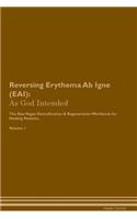 Reversing Erythema Ab Igne (EAI): As God Intended The Raw Vegan Plant-Based Detoxification & Regeneration Workbook for Healing Patients. Volume 1