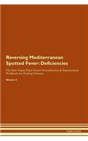 Reversing Mediterranean Spotted Fever: Deficiencies The Raw Vegan Plant-Based Detoxification & Regeneration Workbook for Healing Patients. Volume 4