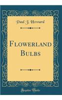 Flowerland Bulbs (Classic Reprint)