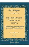 Indogermanische Forschungen, 1902/03, Vol. 13: Zeitschrift FÃ¼r Indogermanische Sprach-Und Altertumskunde (Classic Reprint)