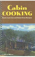 Cabin Cooking: Rustic Cast Iron and Dutch Oven Recipes