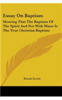 Essay On Baptism: Showing That The Baptism Of The Spirit And Not With Water Is The True Christian Baptism(English)
