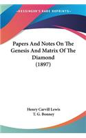 Papers And Notes On The Genesis And Matrix Of The Diamond (1897)