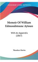 Memoir Of William Edmondstoune Aytoun