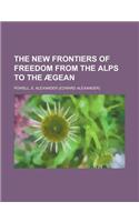 The New Frontiers of Freedom from the Alps to the Aegean