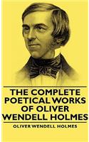 Complete Poetical Works - Of Oliver Wendell Holmes