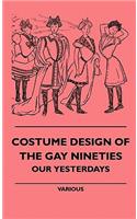 Costume Design of the Gay Nineties - Our Yesterdays