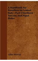 A Handbook For Travellers In Central Italy - Part I Northern Tuscany And Papal States