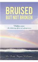 Bruised But Not Broken: Hidden scars -the shattering effects of unforgiveness(English)