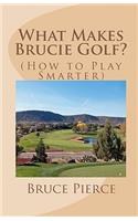 What Makes Brucie Golf?