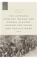 Japanese Comfort Women and Sexual Slavery during the China and Pacific Wars