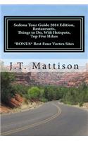 Sedona Tour Guide 2014 Edition, Restaurants, Things to Do, Wifi Hotspots, Top Five Hikes Bonus Best Four Vortex Sites.