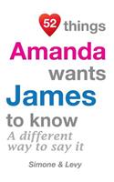 52 Things Amanda Wants James To Know: A Different Way To Say It