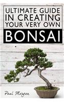 Ultimate Guide in Creating Your Very Own Bonsai