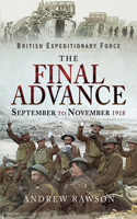 The Final Advance, September to November 1918: (British Expeditionary Force)