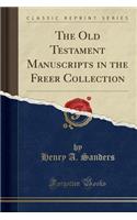 The Old Testament Manuscripts in the Freer Collection (Classic Reprint)