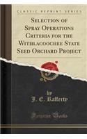 Selection of Spray Operations Criteria for the Withlacoochee State Seed Orchard Project (Classic Reprint)