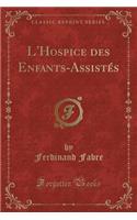 L'Hospice Des Enfants-Assistés (Classic Reprint)