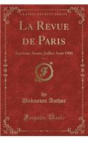 La Revue de Paris, Vol. 4: SeptiÃ¨me AnnÃ©e; Juillet-AoÃ»t 1900 (Classic Reprint)