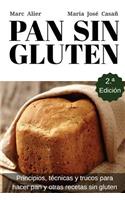 Pan Sin Gluten: Principios, técnicas y trucos para hacer pan, pizza, bizcochos, cupcakes y otras recetas sin gluten.