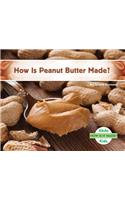 How is Peanut Butter Made?: (How is it Made?)