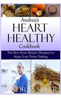 Andrea's Heart Healthy Cookbook: The Best Heart Recipes Designed to Keep Your Ticker Ticking(2 Andrea's Therapeutic Cooking)