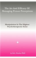 The Art and Efficacy of Managining Person Perceptions
