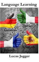 Language Learning: Learn Any Language - 4 Manuscripts: Learn Spanish, Italian, French, German